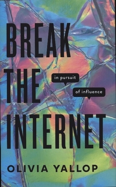 Break the Internet : in pursuit of influence (Hardcover)
