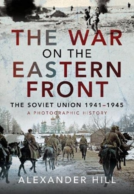 The War on the Eastern Front : The Soviet Union, 1941-1945 - A Photographic History (Hardcover)