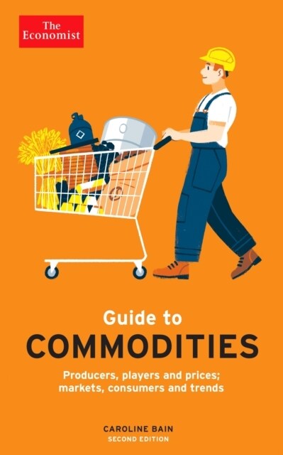 The Economist Guide to Commodities 2nd edition : Producers, players and prices; markets, consumers and trends (Paperback, Main)
