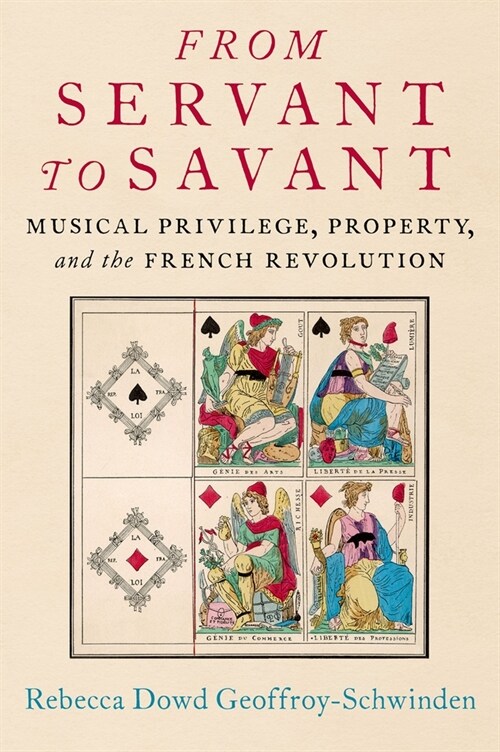 From Servant to Savant: Musical Privilege, Property, and the French Revolution (Hardcover)