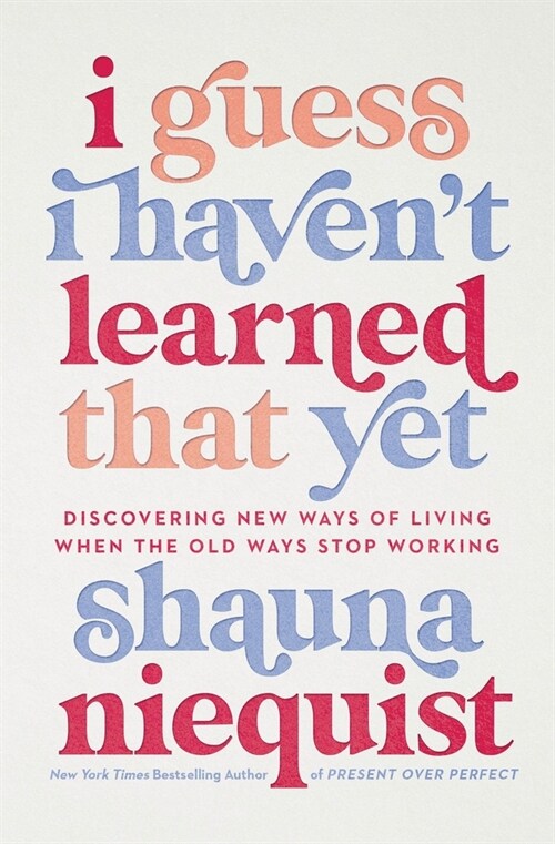 I Guess I Havent Learned That Yet: Discovering New Ways of Living When the Old Ways Stop Working (Hardcover)
