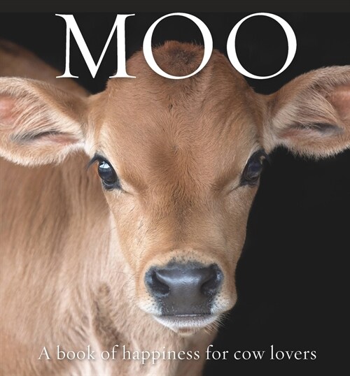 Moo: A Book of Happiness for Cow Lovers (Hardcover)