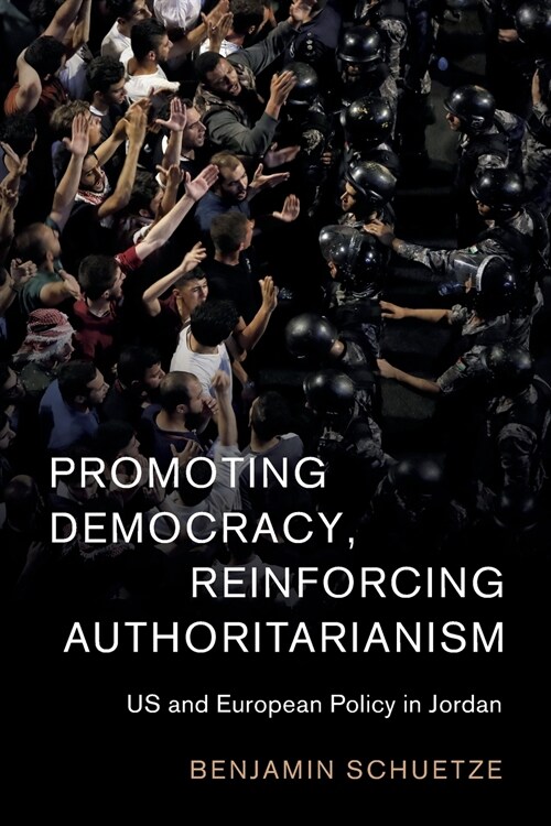 Promoting Democracy, Reinforcing Authoritarianism : US and European Policy in Jordan (Paperback)