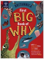 Britannica First Big Book of Why : Why can't penguins fly? Why do we brush our teeth? Why does popcorn pop? The ultimate book of answers for kids who  (Hardcover)