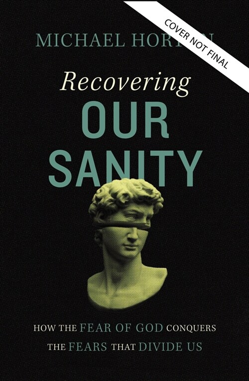 Recovering Our Sanity: How the Fear of God Conquers the Fears That Divide Us (Hardcover)