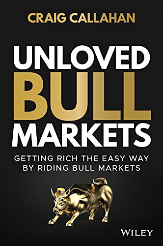 Unloved Bull Markets: Getting Rich the Easy Way by Riding Bull Markets (Hardcover)