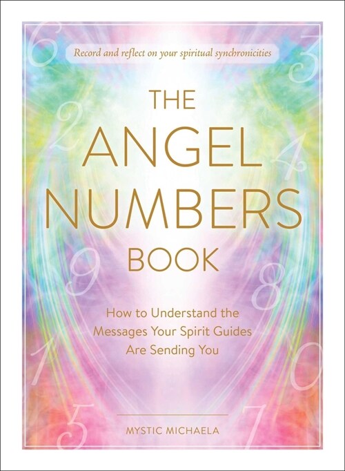 The Angel Numbers Book: How to Understand the Messages Your Spirit Guides Are Sending You (Hardcover)