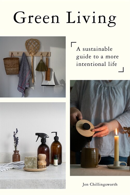 Green Living : A Sustainable Guide to a More Intentional Life (Hardcover, Photographic Edition)