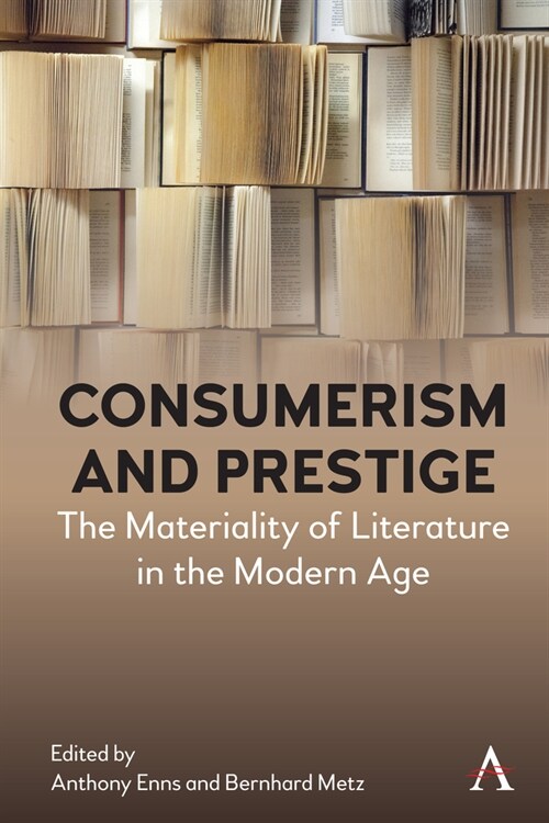 Consumerism and Prestige : The Materiality of Literature in the Modern Age (Hardcover)