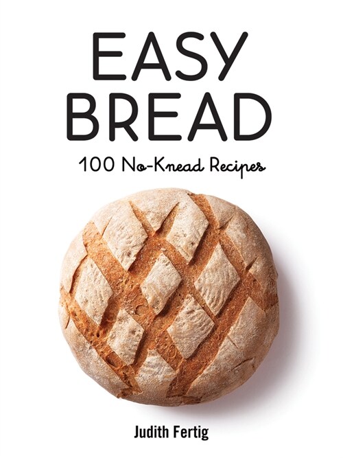 Easy Bread: 100 No-Knead Recipes (Paperback)