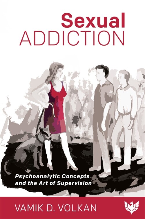 Sexual Addiction : Psychoanalytic Concepts and the Art of Supervision (Paperback)