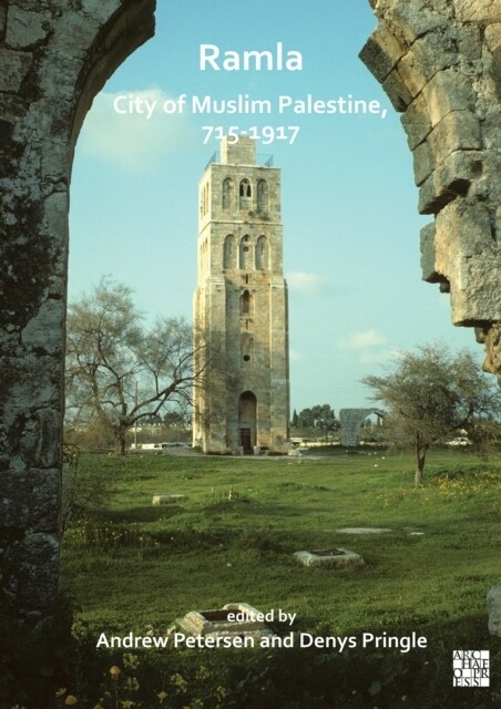Ramla: City of Muslim Palestine, 715-1917 : Studies in History, Archaeology and Architecture (Paperback)