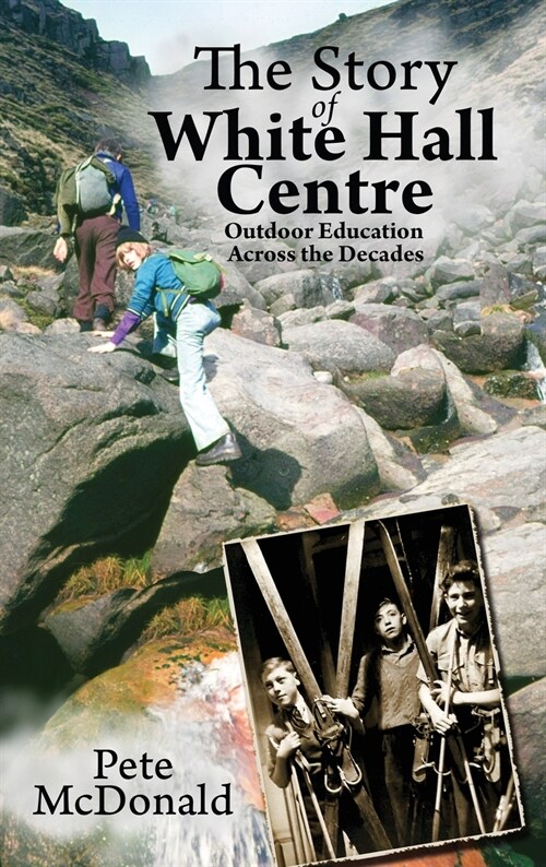 The Story of White Hall Centre: Outdoor Education across the Decades (Hardcover)