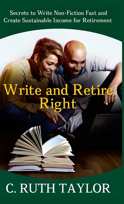 Write and Retire Right: Secrets to Write Non-Fiction Fast and Create Sustainable Income for Retirement (Hardcover)