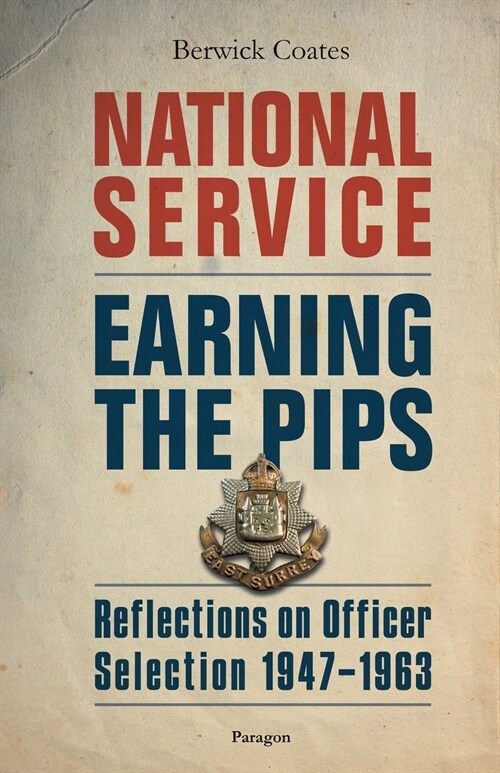 National Service - Earning the Pips: Reflections on Officer Selection - 1947-1963 (Paperback)