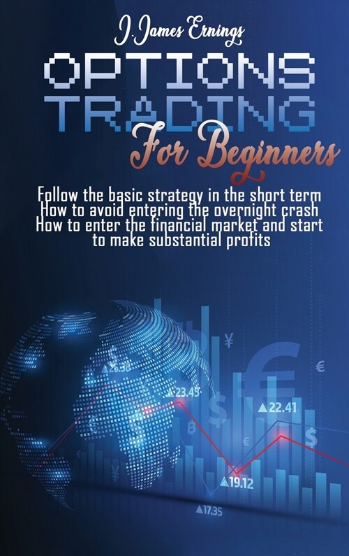 Options Trading For Beginners: Follow the basic strategy in the short term How to avoid entering the overnight crash How to enter the financial marke (Hardcover)
