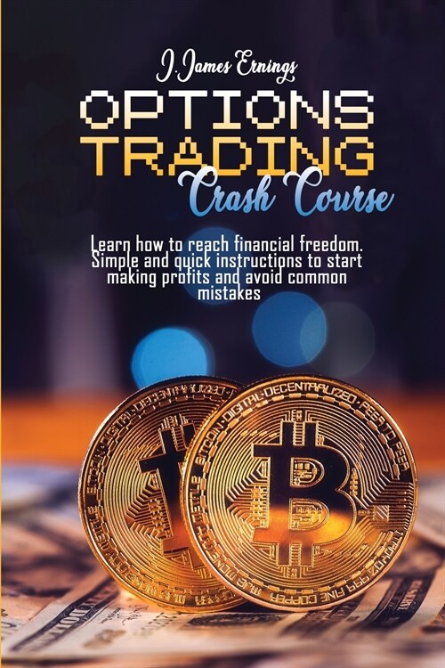 Options Trading Crash Course: Best tips and tricks to start making profit, use simple strategies and reach financial freedom. For beginners and adva (Paperback)