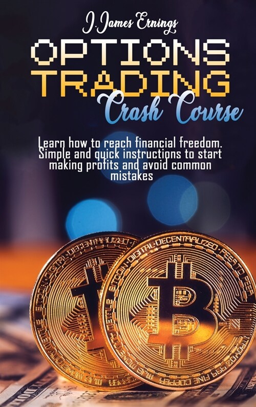 Options Trading Crash Course: Best tips and tricks to start making profit, use simple strategies and reach financial freedom. For beginners and adva (Hardcover)