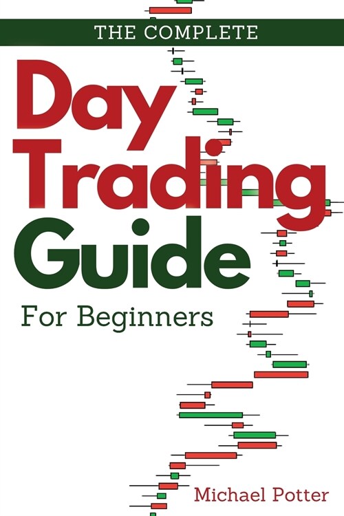 The Complete Day Trading Guide for Beginners: Discover the Basics of Trading and Master Risk Management and Your Emotions (Paperback)