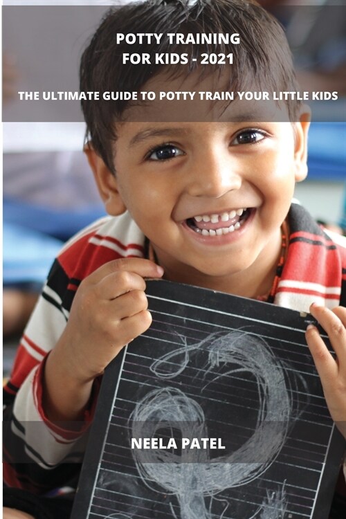 Potty Training for Kids 2021: The Ultimate Guide to Potty Train Your Little Kids (Paperback)