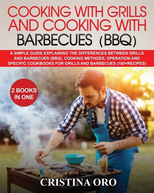 Cooking with Grills and Cooking with Barbecues (Bbq): A Simple Guide Explaining the Differences Between Grills and Barbecues (Bbq). Cooking Methods, O (Paperback)