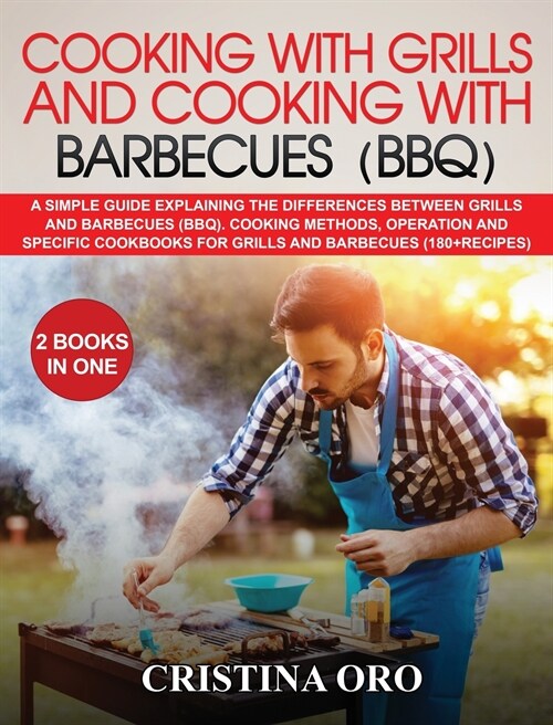 Cooking with Grills and Cooking with Barbecues (Bbq): A Simple Guide Explaining the Differences Between Grills and Barbecues (Bbq). Cooking Methods, O (Hardcover)