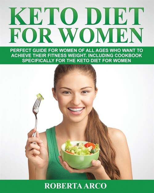 Keto Diet for Women: Perfect Guide for Women of All Ages Who Want to Achieve Their Fitness Weight. Including Cookbook Specifically for the (Paperback)