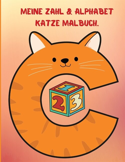 Meine Zahl & Alphabet Katze Malbuch: Lernen Sie das Alphabet und die Zahlen mit diesen lustigen Malb?hern f? Kleinkinder & Kinder zu schreiben. (Paperback)
