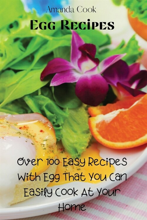 Egg Recipes: Over 100 Easy Recipes With Egg That You Can Easily Cook At Your Home (Paperback)