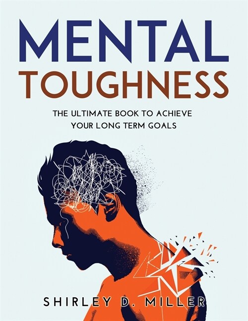 Mental Toughness: The ultimate book To Achieve Your Long Term Goals (Paperback)