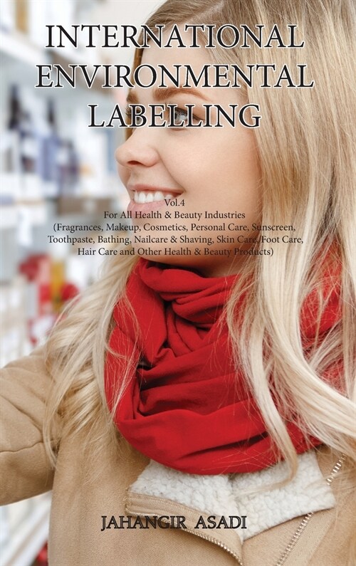 International Environmental Labelling Vol.4 Health: For All Health & Beauty Industries (Fragrances, Makeup, Cosmetics, Personal Care, Sunscreen, Tooth (Hardcover)