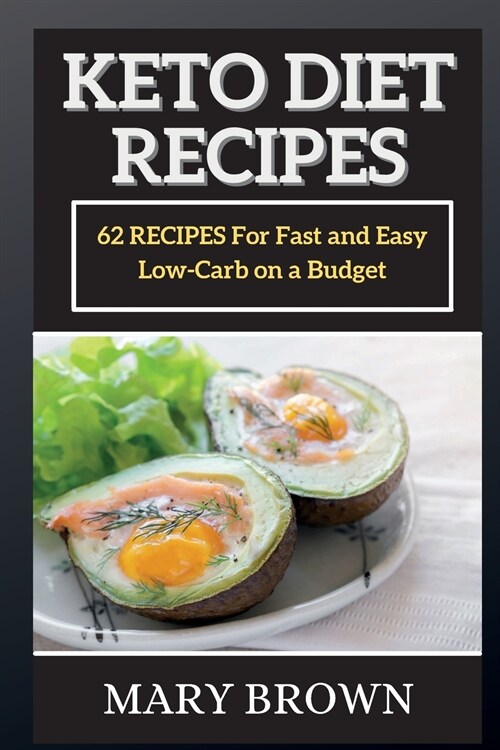 Keto Diet Recipes: 62 RЕCIPЕS For Fаst аnd Еаsy Low-Cаrb on а Budgеt (Paperback)