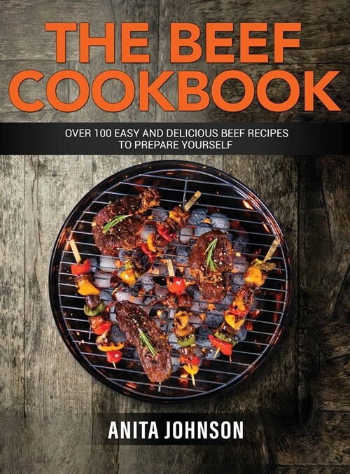 The Beef Cookbook: Over 100 easy and delicious beef recipes to prepare yourself (Hardcover)