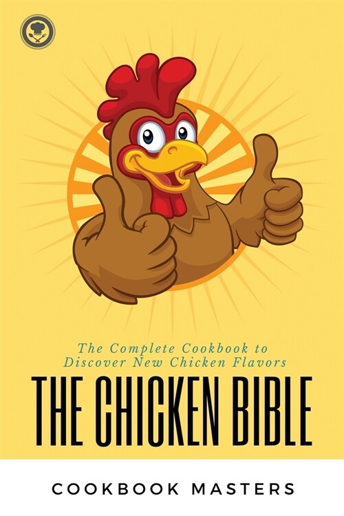 The Chicken Bible: The Complete Cookbook to Discover New Chicken Flavors (Paperback)