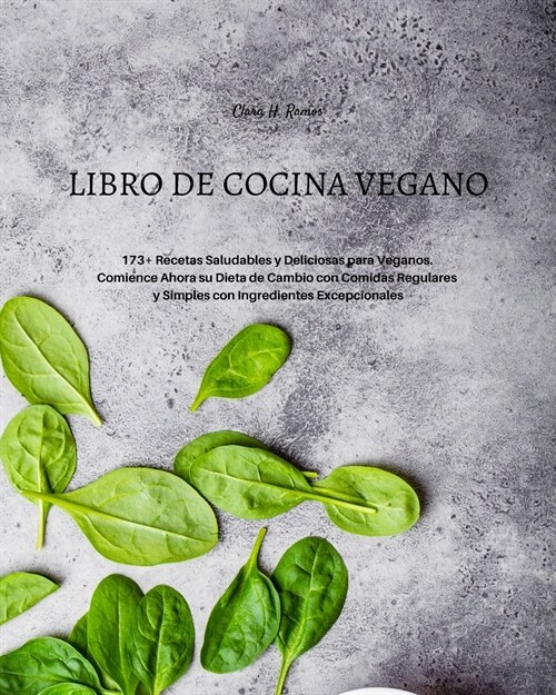 Libro de Cocina Vegano: 173+ Recetas Saludables y Deliciosas para Veganos. Comience Ahora su Dieta de Cambio con Comidas Regulares y Simples c (Paperback, Libro de Cocina)