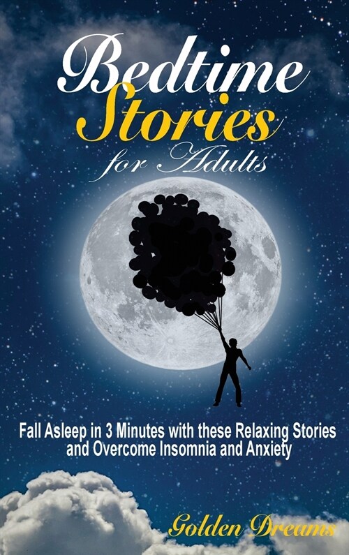 Bedtime Stories for Adults: Fall Asleep in 3 Minutes with these Relaxing Stories and Overcome Insomnia and Anxiety (Hardcover)