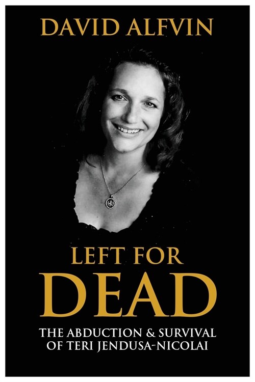 Left for Dead: The Abduction and Survival of Teri Jendusa-Nicolai (Paperback)