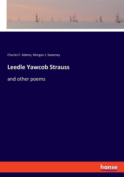 Leedle Yawcob Strauss: and other poems (Paperback)