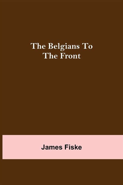 The Belgians To The Front (Paperback)