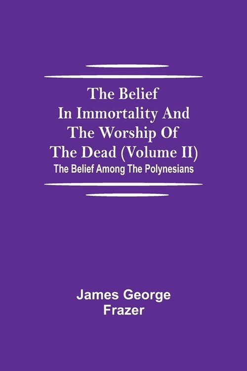 The Belief In Immortality And The Worship Of The Dead (Volume II); The Belief Among The Polynesians (Paperback)