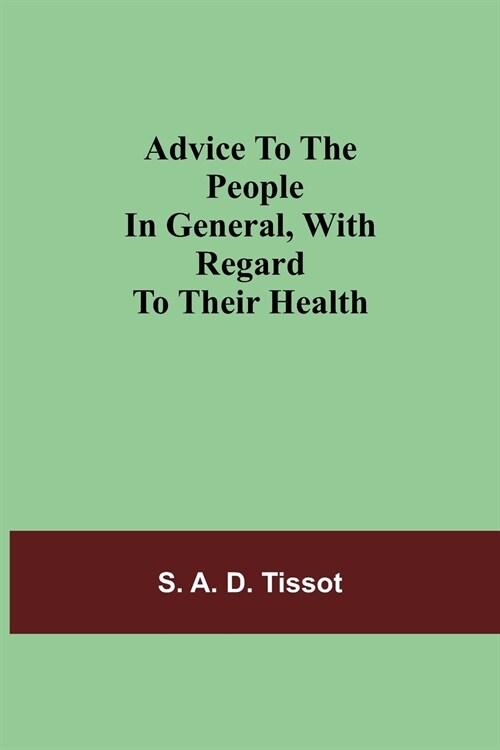 Advice To The People In General, With Regard To Their Health (Paperback)