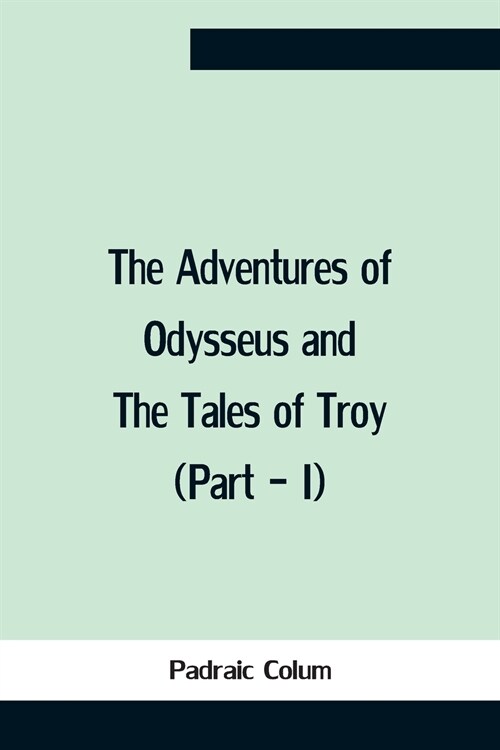 The Adventures Of Odysseus And The Tales Of Troy (Part - I) (Paperback)