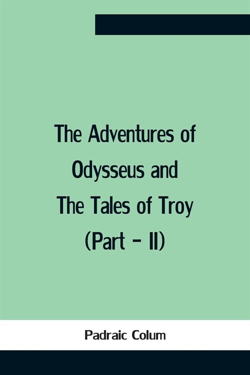 The Adventures Of Odysseus And The Tales Of Troy (Part - Ii) (Paperback)