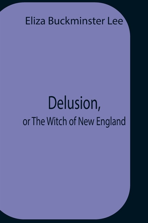 Delusion, Or The Witch Of New England (Paperback)