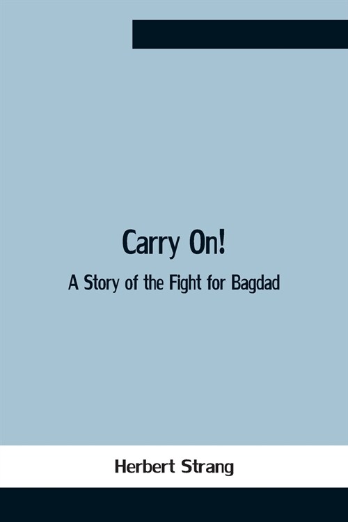 Carry On! A Story Of The Fight For Bagdad (Paperback)