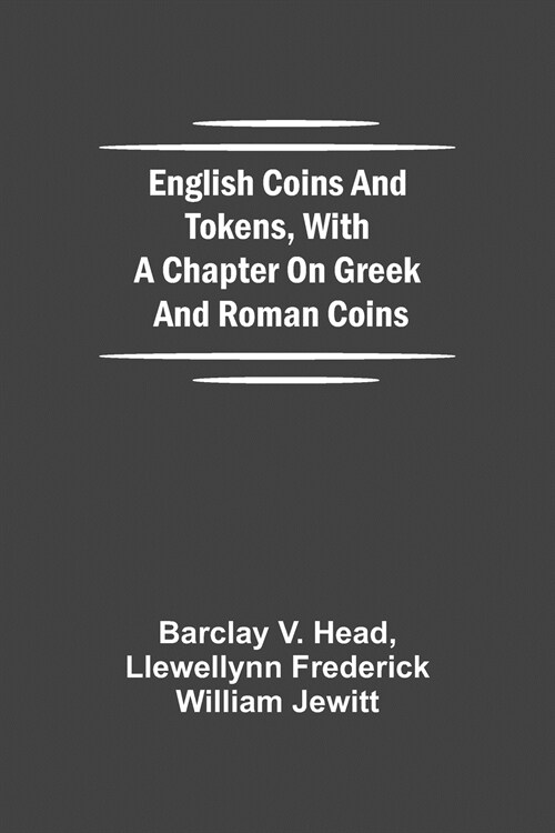 English Coins And Tokens, With A Chapter On Greek And Roman Coins (Paperback)