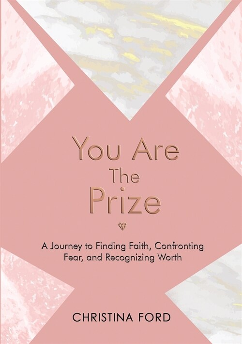 You Are The Prize: A Journey to Finding Faith, Confronting Fear, and Recognizing Worth (Paperback)