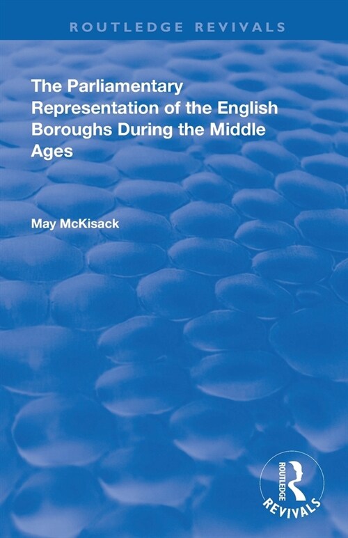 The Parliamentary Representation of the English Boroughs : During the Middle Ages (Paperback)