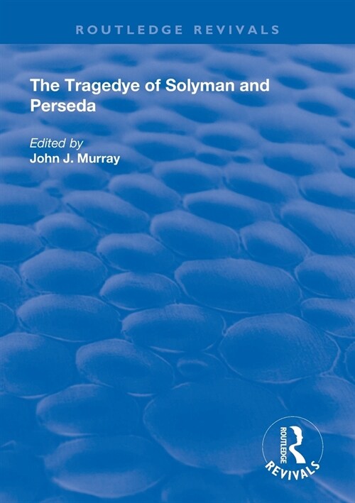 The Tragedye of Solyman and Perseda : Edited from the Original Texts with Introduction and Notes (Paperback)
