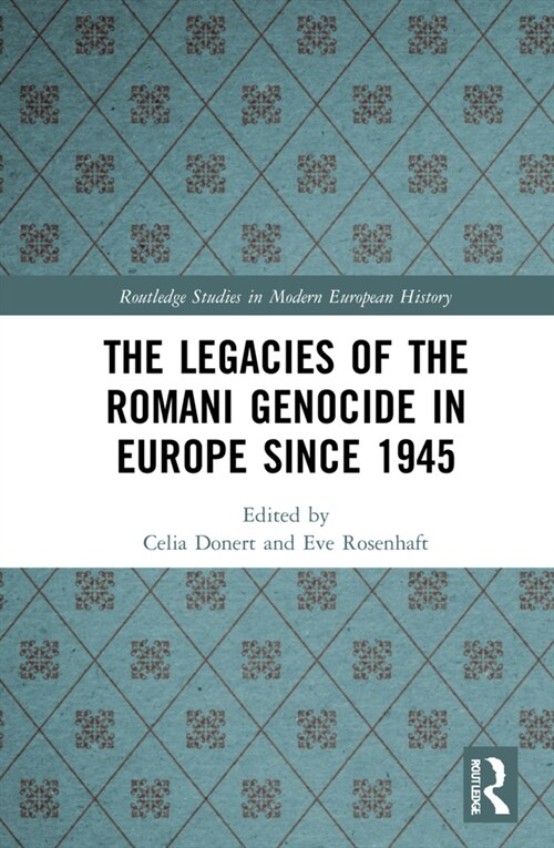 The Legacies of the Romani Genocide in Europe since 1945 (Hardcover)